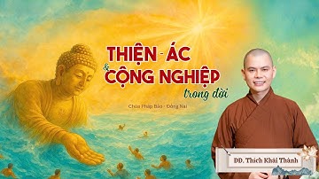 THIỆN ÁC VÀ CỘNG NGHIỆP TRONG ĐỜI | ĐĐ.Thích Khải Thành | Chùa Pháp Bảo - P. Phước Tân - Đồng Nai