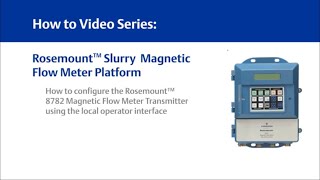How to Configure the Rosemount™ 8782 Slurry Magnetic Flow Meter Transmitter Using the LOI