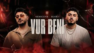 Blok3 & Semicenk - Vur Beni - Seni Sevmekten Başka 2026