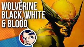 Wolverine 'Blood, Black & White'  Full Story | Comicstorian