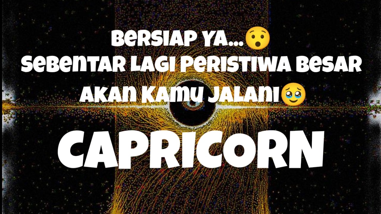 👀Capricorn👀Bersiap Ya...😯 Sebentar Lagi Peristiwa Besar Akan Kamu Jalani🥹