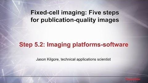 5.2 Imaging platforms-software–Fixed cell imaging: 5 steps for publication-quality images