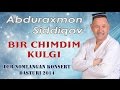 Abduraxmon Siddiqov - Bir chimdimdan kulgu nomli konsert dasturi 2014