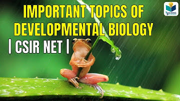 IMPORTANT TOPICS IN DEVELOPMENTAL BIOLOGY FOR CSIR NET 2018-DECEMBER  |CSIR NET|