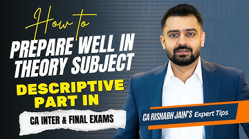How to Prepare Well in Theory Subject - Descriptive Part in CA Exams | CA Rishabh Jain’s Expert Tips