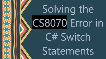 Solving the CS8070 Error in C#  Switch Statements