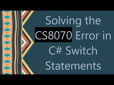 Solving the CS8070 Error in C#  Switch Statements