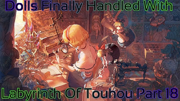 Labyrinth of Touhou Part 18 (Dolls Finally Handled With)