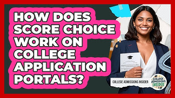 How Does Score Choice Work On College Application Portals? - College Admissions Insider