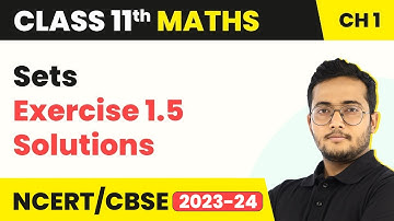 Class 11 Maths Chapter 1 | Sets - Exercise 1.5 Solutions