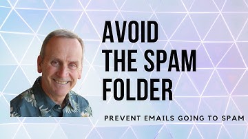 Avoid The Spam Folder – How To Prevent Emails Going To Spam