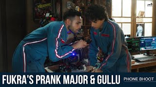 Fukras Prank Major & Gullu | Phone Bhoot | Ishaan | Siddhant | Pulkit | Varun | Manjot | Gurmmeet