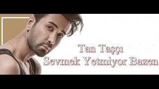 Tan Taşçı - Sevmek Yetmiyor Bazen Resimi