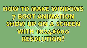 How to make Windows 7 boot animation show up on a screen with 1024x600 resolution?