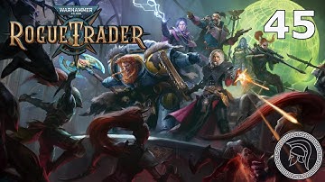 W40k: Rogue Trader - Part 45 - Daring Difficulty - (No Commentary)