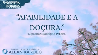Afabilidade e a Doçura.