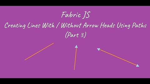 Fabric JS - Creating Lines With Or Without Arrow Heads Using Paths (Part 3)