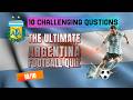 Only True Football Fans Can Score 10/10 On This Argentina Quiz! 🇦🇷⚽
