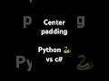 Center padding- python 🐍 vs c#