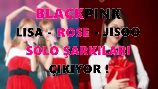 LISA VE ROSE'NİN SOLO ŞARKILARI HAZIR ! JISOO'NUN SOLOSU DA YOLDA
