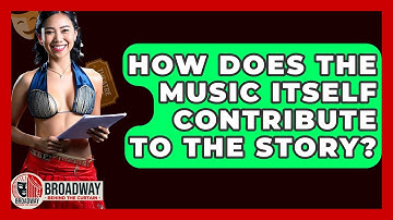 How Does The Music Itself Contribute To The Story? - Broadway Behind The Curtain