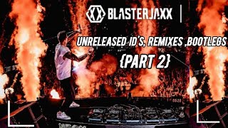 Blasterjaxx - Unreleased ID'S, Remixes, Bootlegs {Part 2}