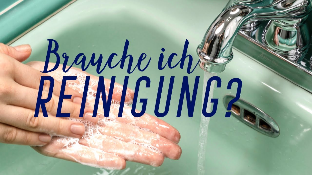 Brauche ich Reinigung?