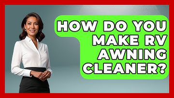 How Do You Make RV Awning Cleaner? - Exploring Campgrounds