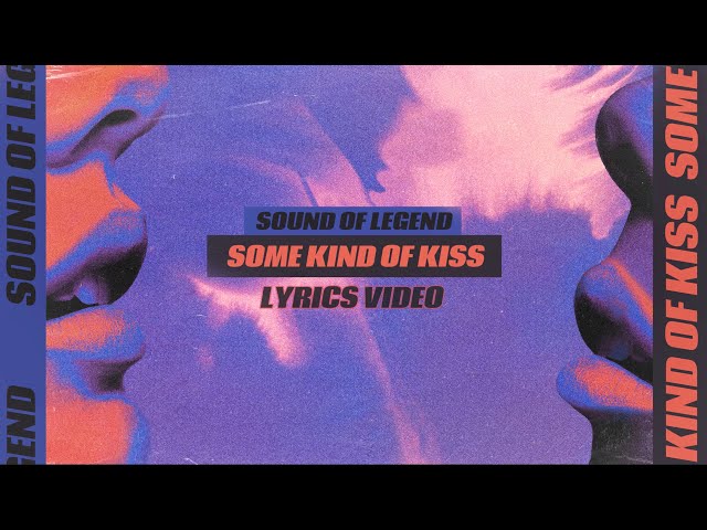 Sound Of Legend - Some Kind Of Kiss