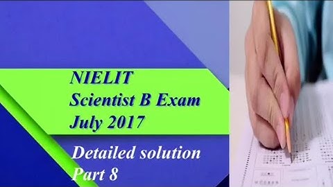 Part 8 - July 2017 NIELIT Scientist B exam detailed solution