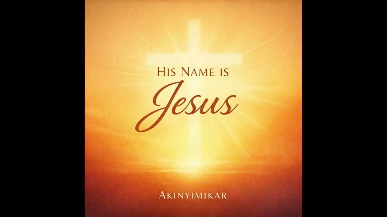 HIS NAME IS JESUS | OFFICIAL AUDIO | AKINYIMIKAR