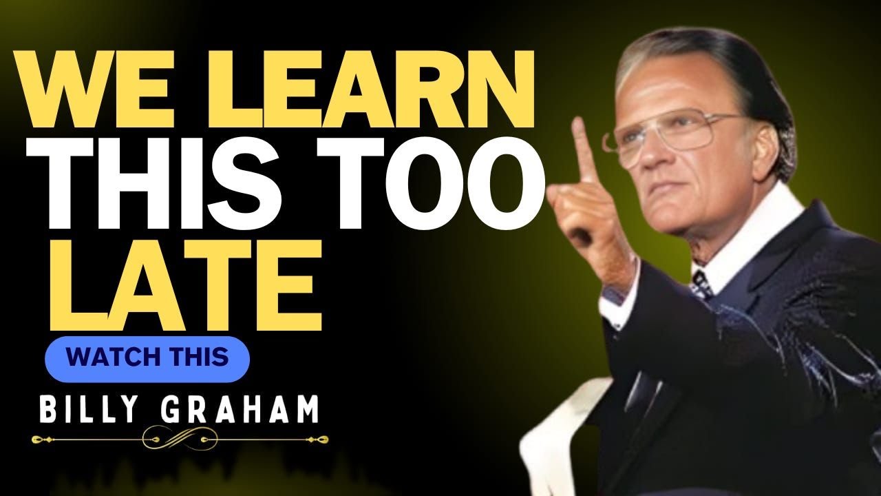 WE LEARN THIS TOO LATE | Billy Graham’s Greatest Life Advice