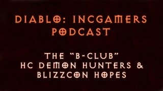 The Diablo 3 Podcast #98: The B-Club, Hardcore DHs, and Blizzcon Hopes