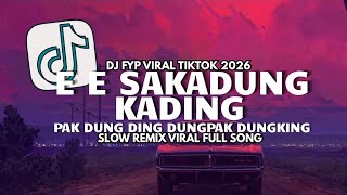 DJ E E SAKADUNG KADING PAK DUNG DING DUNGPAK DUNGKIN SLOW REMIX FYP VIRAL TIKTOK FULL SONG 2026