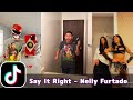 Say It Right - Nelly Furtado (Oh You Don&#39;t Mean Nothing At All To Me) | TikTok Compilation