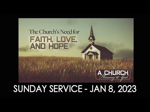 01/08/2023 11:00 service - "The Church's Need for Faith, Love, and Hope"