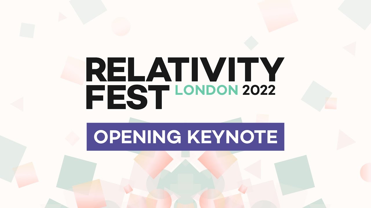 Relativity Fest London 2022 Opening Keynote YouTube