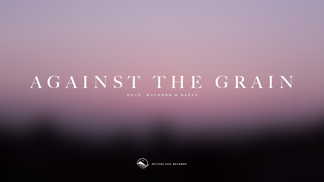 Duce, Maynørr & RAEYA - Against The Grain