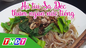 Đi tìm câu trả lời vì sao hủ tíu Sa Đéc thơm ngon nức tiếng | THDT