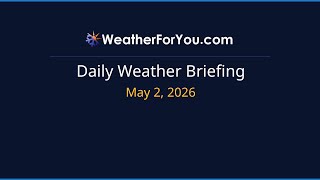 Daily Weather Briefing — May 2, 2026 | WeatherForYou.com