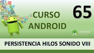 Android Course. Thread Persistence and Sounds VIII. Video 65