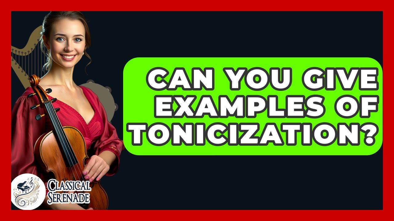 Can You Give Examples Of Tonicization? - Classical Serenade