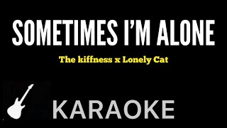 The Kiffness x Lonely Cat  Sometimes I’m Alone | Karaoke Guitar Instrumental