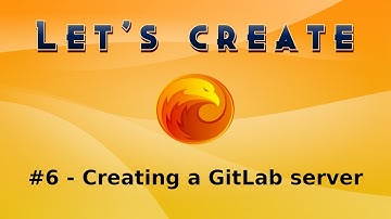 #6 - Creating and configuring a GitLab server (FREE!) - Let