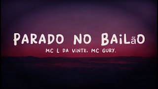 Parado no Bailão - MC L Da Vinte, MC Gury (lyrics)