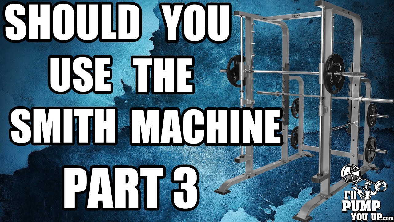Should You Use the Smith Machine? Smith Machine HATE! Part 3 YouTube