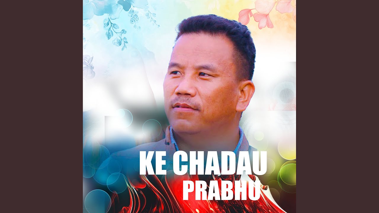 KE CHADAU PRABHU