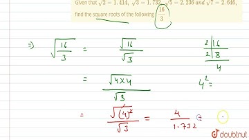 Given that sqrt(2)=1. 414 ,\ sqrt(3)=1. 732 ,\ sqrt(5)=2. 236\ a n d\ sqrt(7)=2. 646 , find the ...