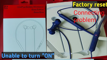 Oneplus bullets wireless Z Bluetooth connect problem,Unable to turn On,Unable to pair