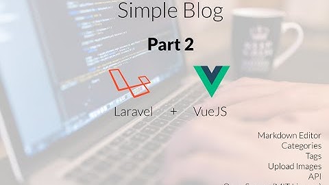 Simple Blog • Laravel + VueJS | Part 2